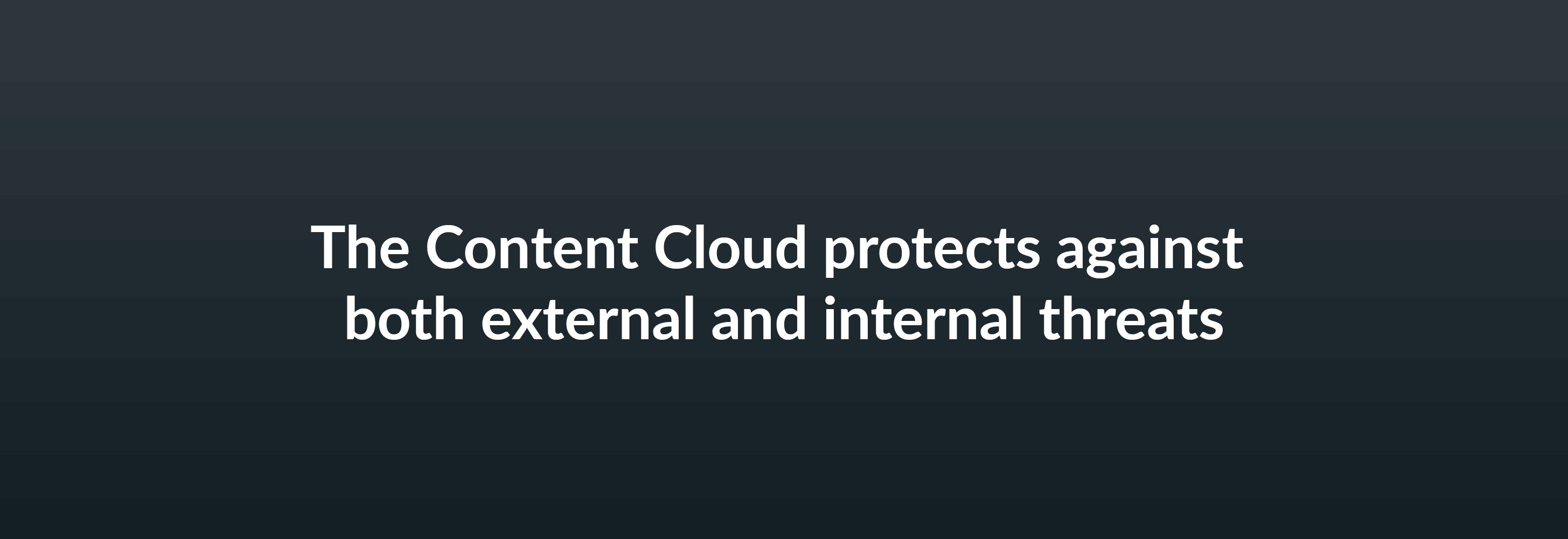 The Content Cloud protects against both external and internal threats