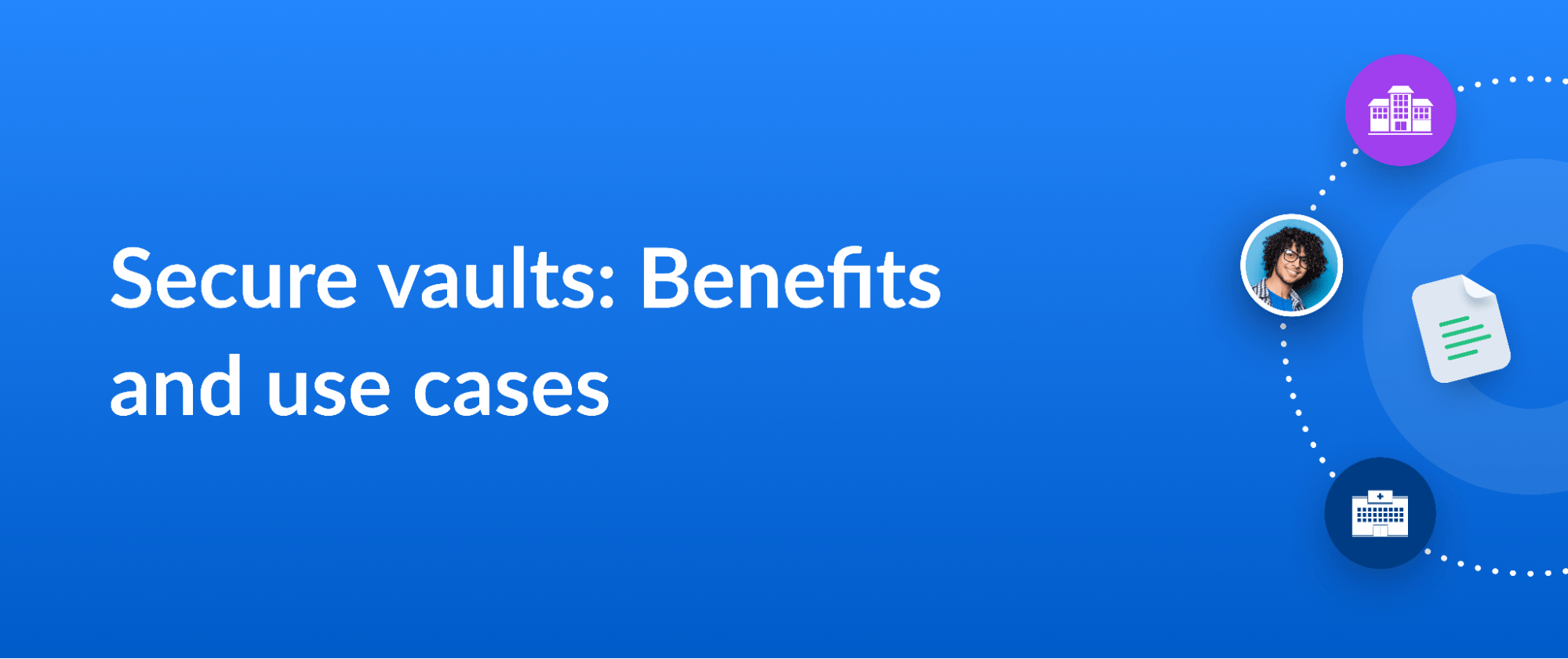 thumbnail for a blog post on secure vault benefits and use cases